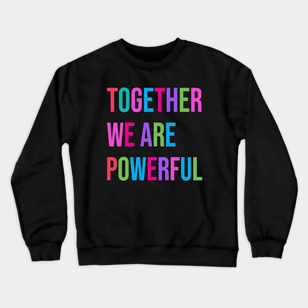 "Together We Are Powerful" Women's Vote For Social Justice Crewneck Sweatshirt by Pine Hill Goods